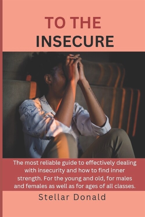 To the Insecure: Transcending Insecurities and Finding Your Inner Strength (Paperback)