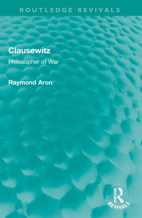 Clausewitz : Philosopher of War (Paperback)