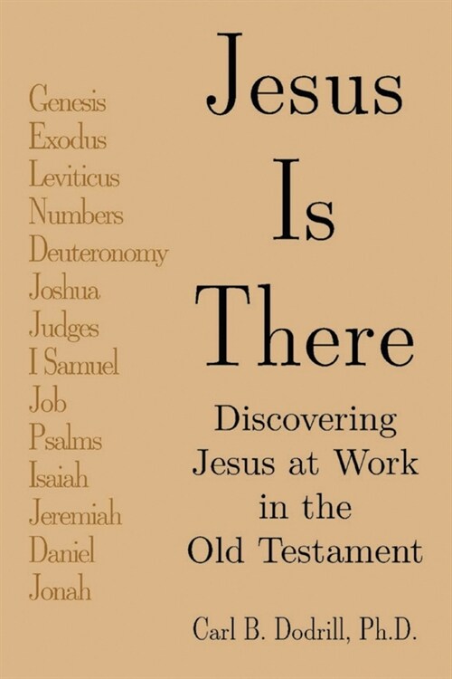 Jesus Is There: Discovering Jesus at Work in the Old Testament (Paperback)