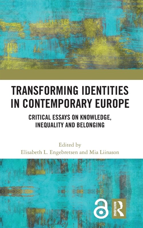 Transforming Identities in Contemporary Europe : Critical Essays on Knowledge, Inequality and Belonging (Hardcover)