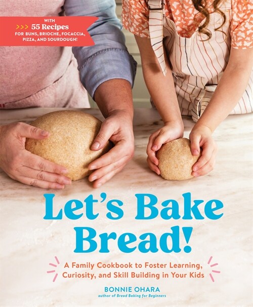 Lets Bake Bread!: A Family Cookbook to Foster Learning, Curiosity, and Skill Building in Your Kids (Hardcover)