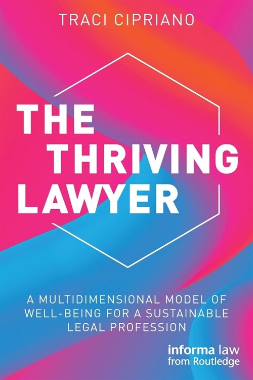 The Thriving Lawyer : A Multidimensional Model of Well-Being for a Sustainable Legal Profession (Paperback)