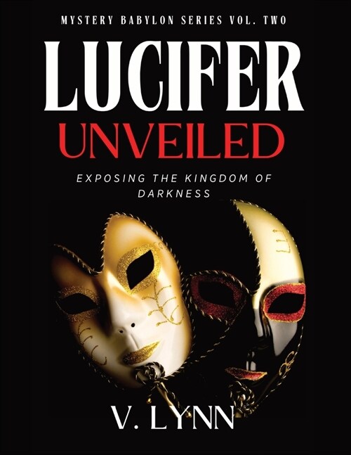 Lucifer Unveiled: Exposing the Kingdom of Darkness (Paperback)