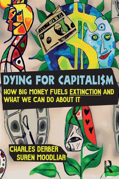 Dying for Capitalism : How Big Money Fuels Extinction and What We Can Do About It (Paperback)