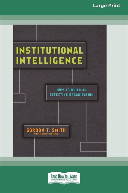 Institutional Intelligence: How to Build an Effective Organization (Large Print 16 Pt Edition) (Paperback)