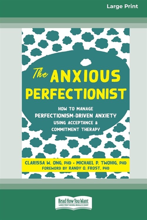 The Anxious Perfectionist: How to Manage Perfectionism-Driven Anxiety Using Acceptance and Commitment Therapy (Large Print 16 Pt Edition) (Paperback)