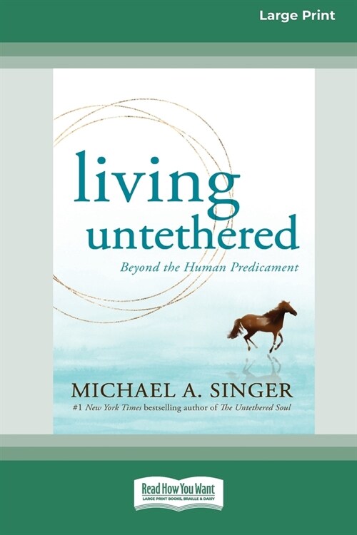 Living Untethered: Beyond the Human Predicament (Large Print 16 Pt Edition) (Paperback)