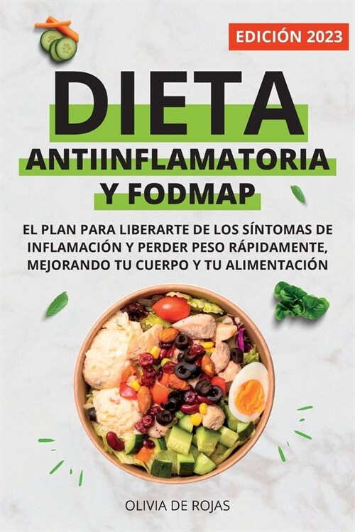 Dieta Antiinflamatoria y Dieta Fodmap: Como mejorar tu cuerpo con una vida sana, liberarte de los s?tomas de inflamaci? y perder peso r?idamente (Paperback)