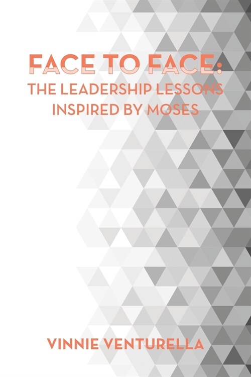 Face to Face: the Leadership Lessons Inspired by Moses (Paperback)