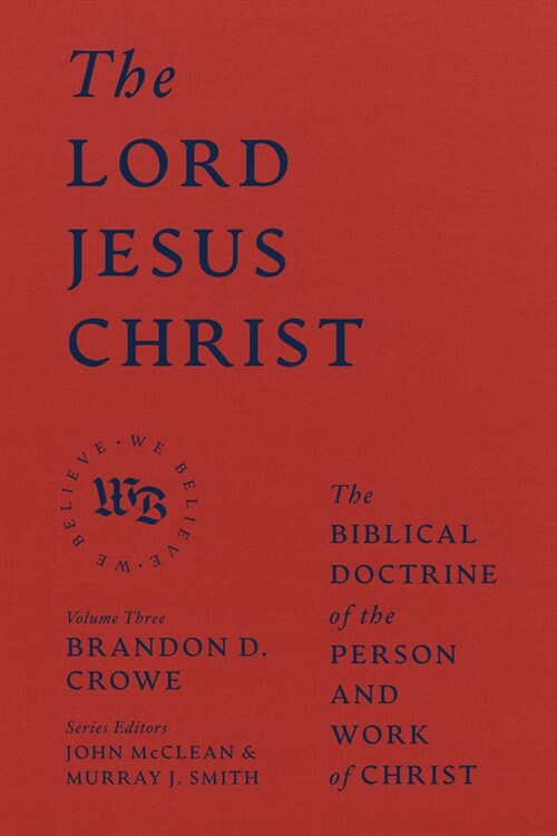 The Lord Jesus Christ: The Biblical Doctrine of the Person and Work of Christ (Hardcover)
