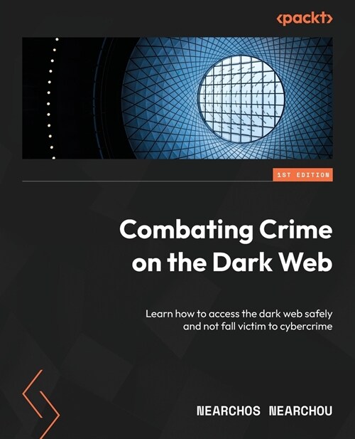 Combating Crime on the Dark Web: Learn how to access the dark web safely and not fall victim to cybercrime (Paperback)
