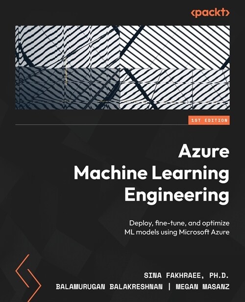 Azure Machine Learning Engineering: Deploy, fine-tune, and optimize ML models using Microsoft Azure (Paperback)
