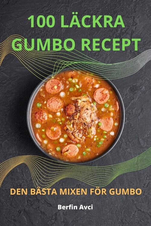 100 L?kra Gumbo: Recept Den B?ta Mixen F? Gumbo (Paperback)