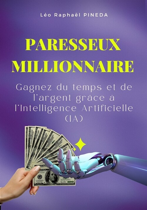 Le paresseux millionnaire: Gagnez du temps et de largent gr?e ?lIntelligence Artificielle (IA) (Paperback)