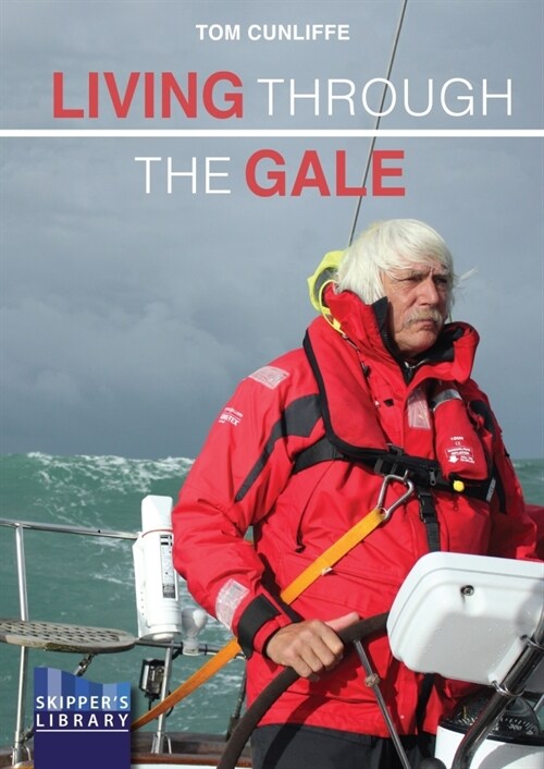 Living Through The Gale : Being Prepared for Heavy Weather at Sea (Paperback)