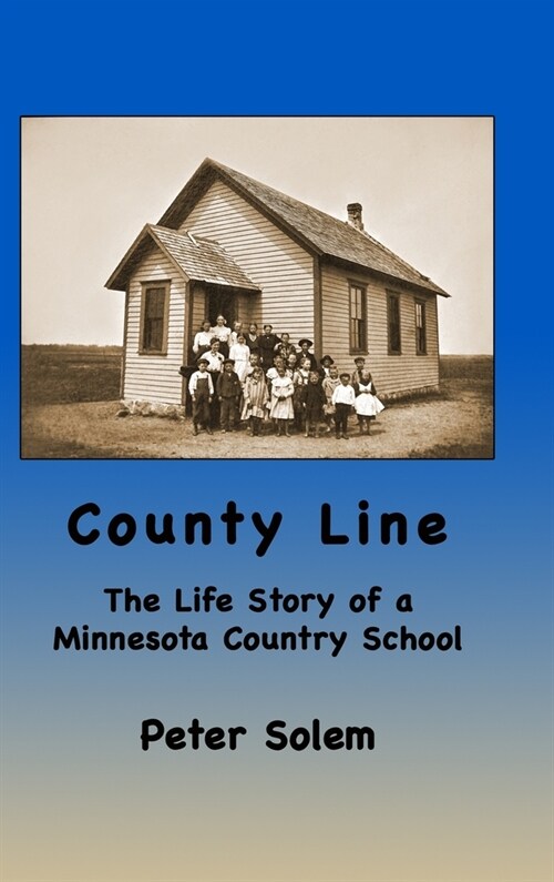 County Line: The life Story of a Minnesota Country School (Hardcover)