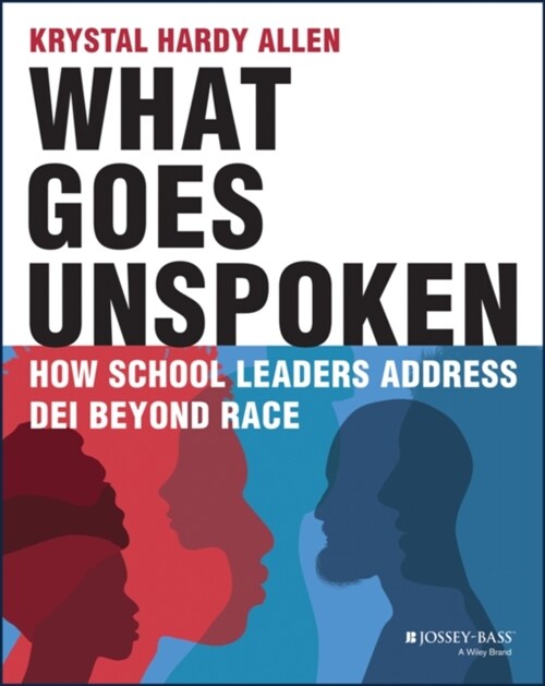 What Goes Unspoken: How School Leaders Address Dei Beyond Race (Paperback)