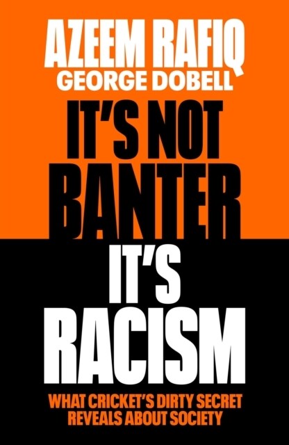 It’s Not Banter, It’s Racism : What Cricket’s Dirty Secret Reveals About Our Society (Hardcover)