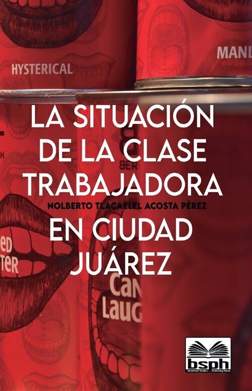 La Situaci? de la Clase Trabajadora En Ciudad Ju?ez (Paperback)