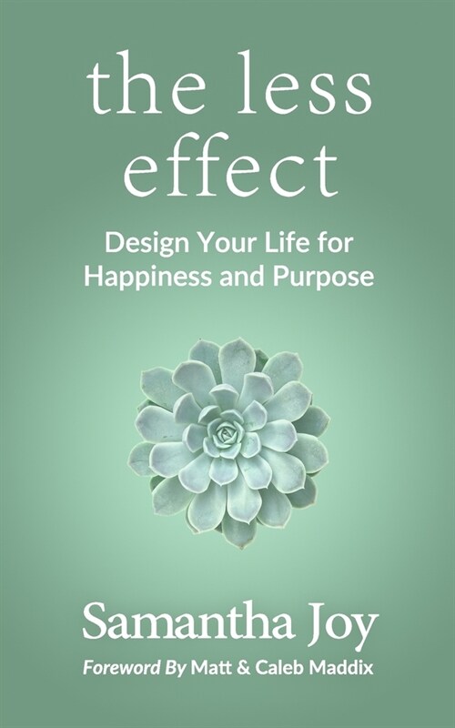 The less effect: Design Your Life for Happiness & Purpose (Paperback)