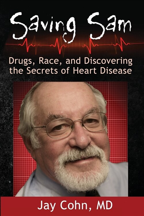 Saving Sam: Drugs, Race, and Discovering the Secrets of Heart Disease (Paperback)