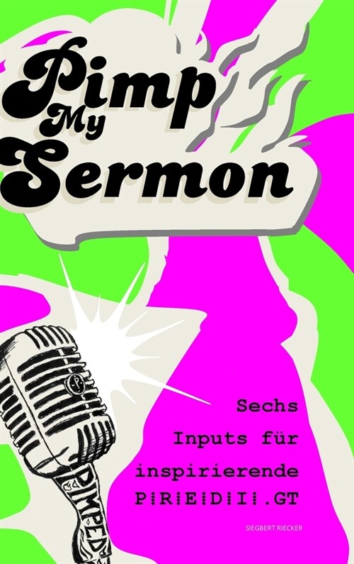 Pimp My Sermon: Sechs Impulse f? inspirierende P R E D I.GT (Hardcover)
