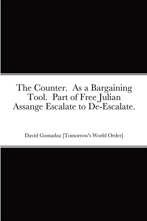 The Counter. As a Bargaining Tool. Part of Free Julian Assange Escalate to De-Escalate. (Paperback)