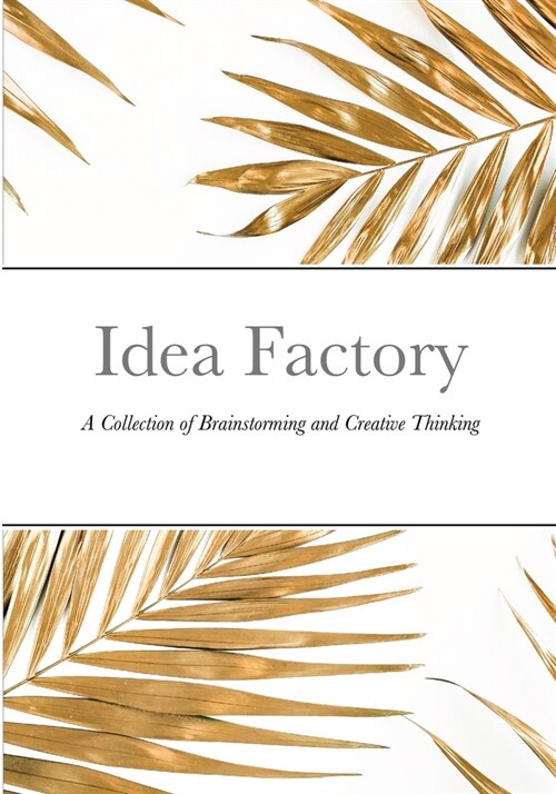 Idea Factory: A Collection of Brainstorming and Creative Thinking (Paperback)