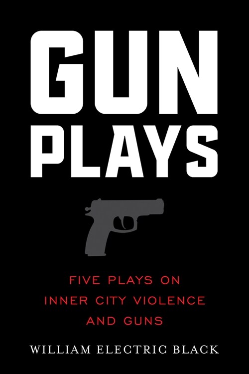 Gunplays: Five Plays on Inner City Violence and Guns (Paperback)