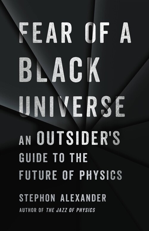 Fear of a Black Universe: An Outsiders Guide to the Future of Physics (Paperback)