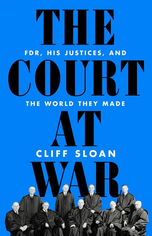 The Court at War: Fdr, His Justices, and the World They Made (Hardcover)