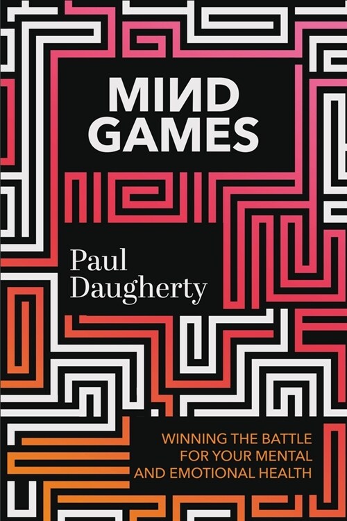 Mind Games: Winning the Battle for Your Mental and Emotional Health (Hardcover)