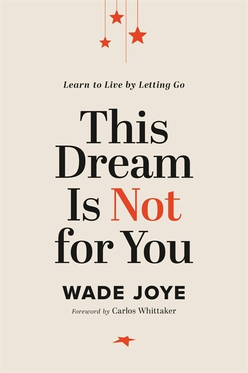 This Dream Is Not for You: Learn to Live by Letting Go (Hardcover)