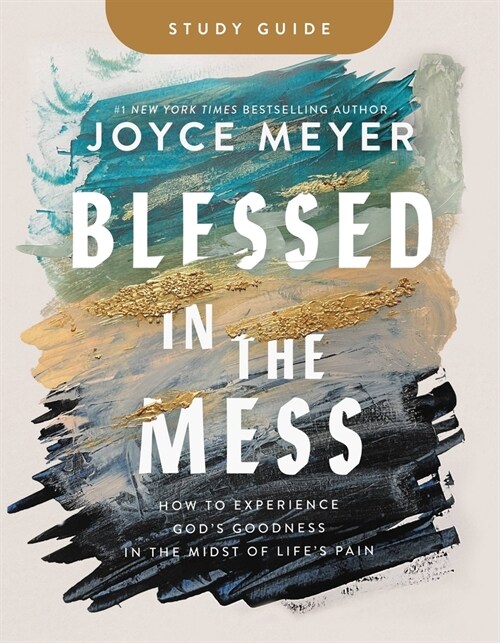 Blessed in the Mess Study Guide: How to Experience Gods Goodness in the Midst of Lifes Pain (Paperback)