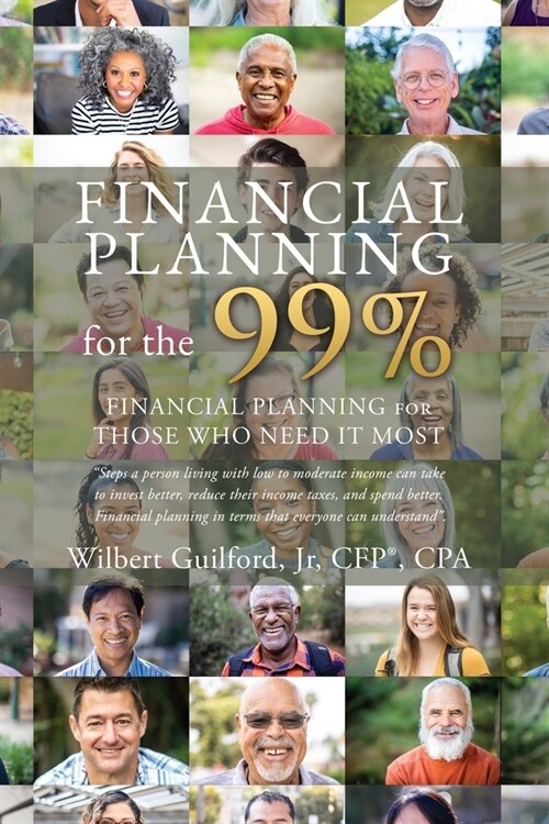Financial Planning for the 99%: Financial Planning for Those who Need it Most (Paperback)