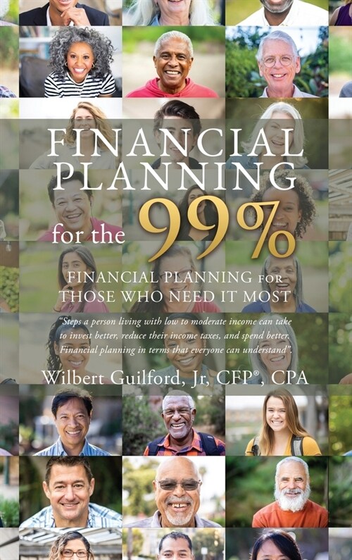 Financial Planning for the 99%: Financial Planning for Those who Need it Most (Hardcover)