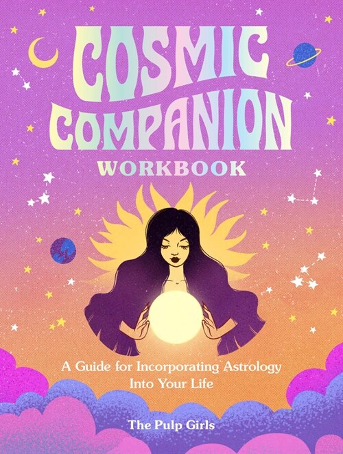 Cosmic Companion Workbook: A Guide for Incorporating Astrology Into Your Life (Paperback)