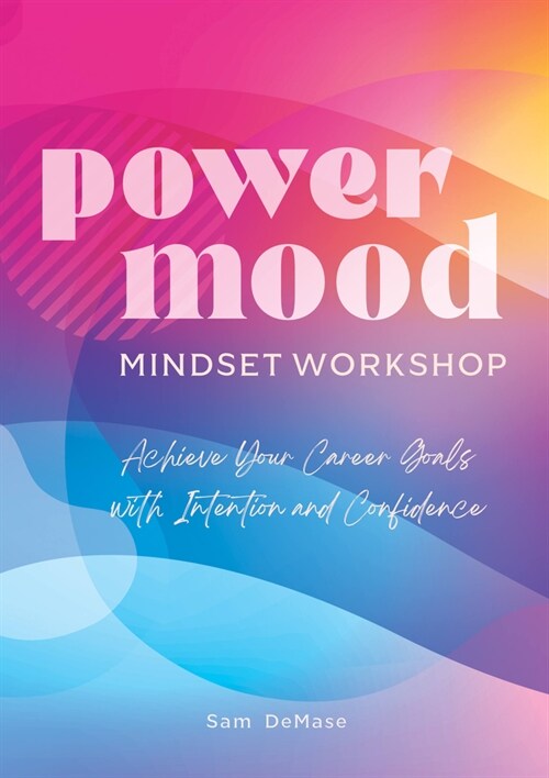 Power Mood Mindset Workbook: Achieve Your Career Goals with Intention and Confidence (Paperback)