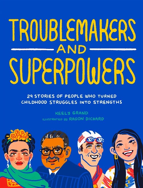 Troublemakers and Superpowers: 29 Stories of People Who Turned Childhood Struggles Into Strengths (Paperback)