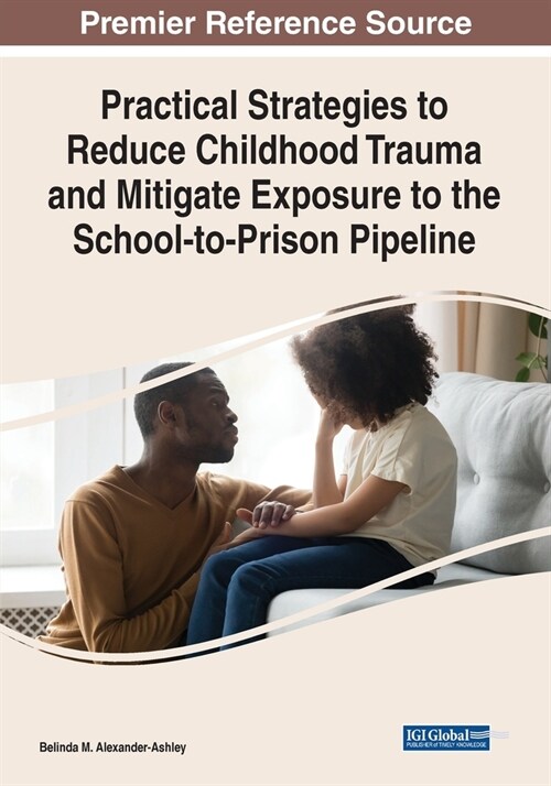 Practical Strategies to Reduce Childhood Trauma and Mitigate Exposure to the School-to-Prison Pipeline (Paperback)