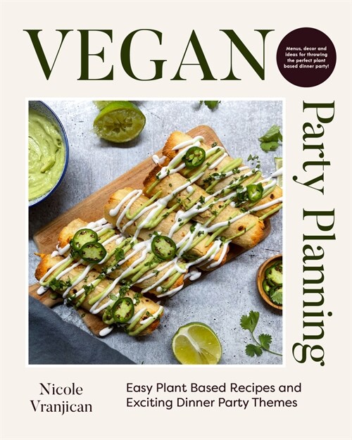 Vegan Party Planning: Easy Plant-Based Recipes and Exciting Dinner Party Themes (Beautiful Spreads, Easy Vegan Meals, Weekly Menu Ideas) (Hardcover)