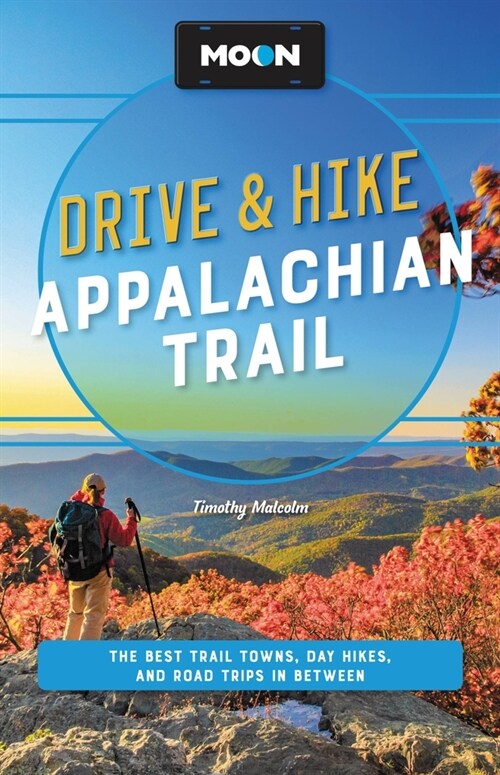 Moon Drive & Hike Appalachian Trail: The Best Trail Towns, Day Hikes, and Road Trips Along the Way (Paperback, 2, Revised)