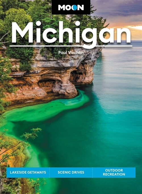 Moon Michigan: Lakeside Getaways, Scenic Drives, Outdoor Recreation (Paperback, 8, Revised)