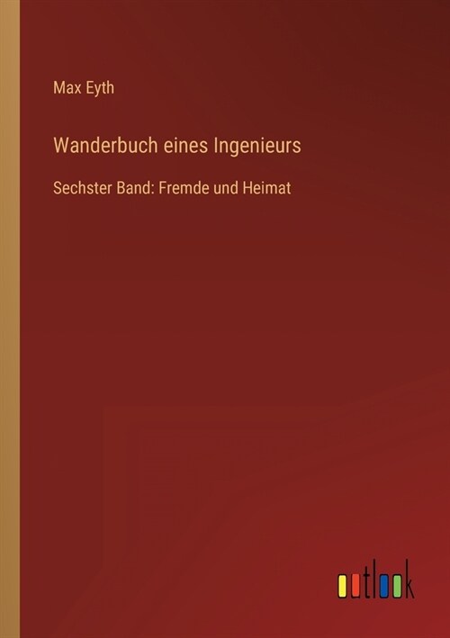 Wanderbuch eines Ingenieurs: Sechster Band: Fremde und Heimat (Paperback)