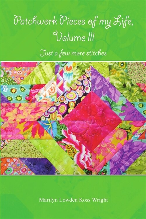 Patchwork Pieces of My Life, Volume III: Just a Few More Stitches (Paperback)