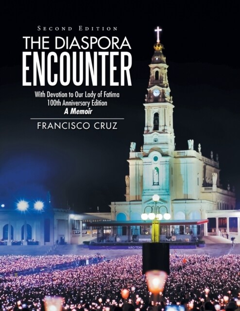 The Diaspora Encounter: With Devotion to Our Lady of Fatima 100Th Anniversary Edition a Memoir (Paperback)