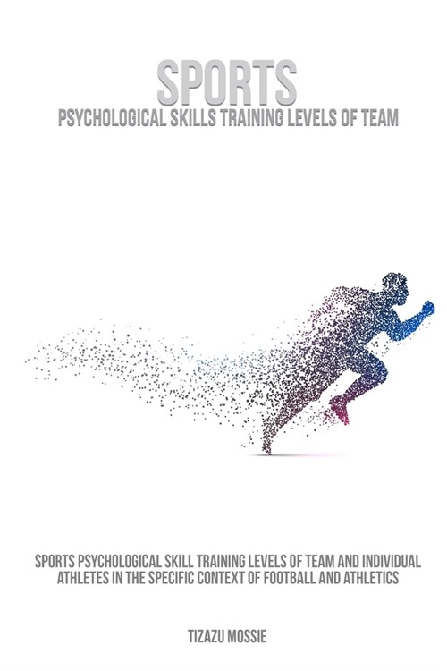 Sports psychological skill training levels of team and individual athletes in the specific context of football and athletics (Paperback)