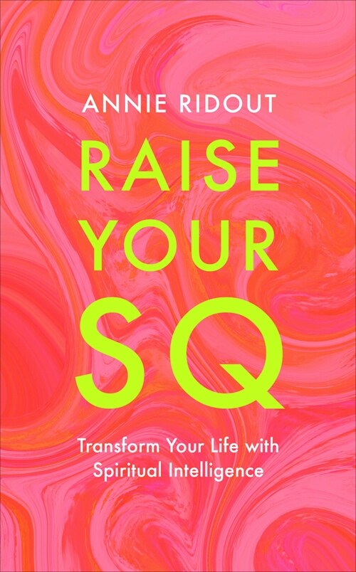 Raise Your SQ : Transform Your Life with Spiritual Intelligence (Hardcover)