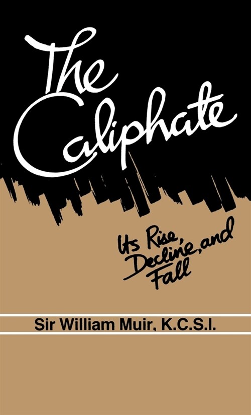 The Caliphate: Its Rise, Decline and Fall (Hardcover)