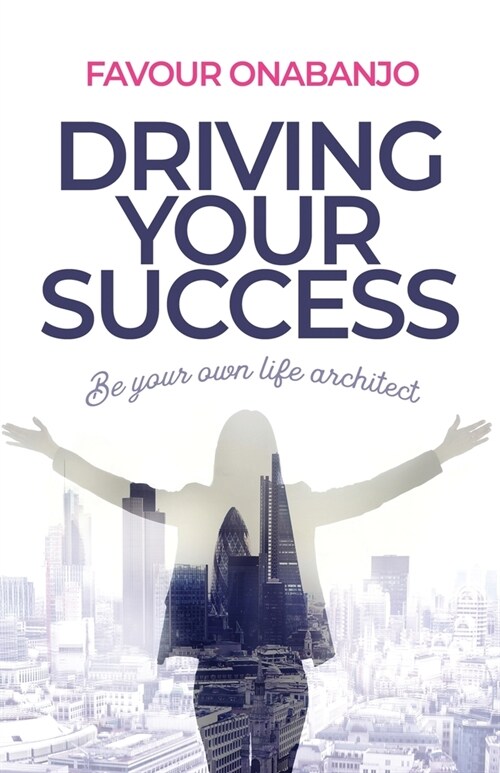 Driving Your Success: Be your own life architect (Paperback)